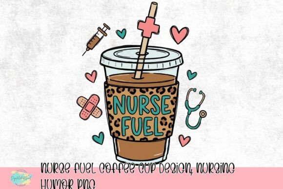 Nurse Fuel Coffee Cup Design: A Creative PNG Asset